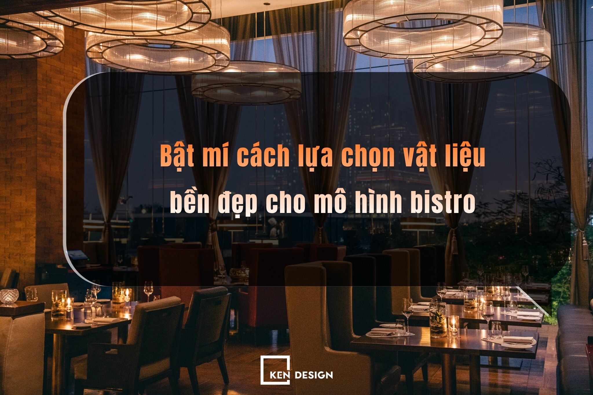 Bật mí cách lựa chọn vật liệu bền đẹp cho mô hình bistro